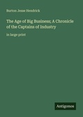 Cover: The Age of Big Business; A Chronicle of the Captains of Industry - Antigonos Verlag
