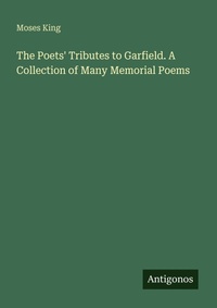 Enlarge image Cover: The Poets' Tributes to Garfield. A Collection of Many Memorial Poems - Antigonos Verlag