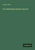 Cover: Der leibhaftigen Bosheit Opus III - Antigonos Verlag