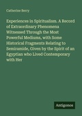 Cover: Experiences in Spiritualism. A Record of Extraordinary Phenomena Witnessed Through the Most Powerful Mediums, with Some Historical Fragments Relating to Semiramide, Given by the Spirit of an Egyptian who Lived Contemporary with Her - Antigonos Verlag