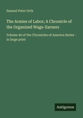 Cover: The Armies of Labor; A Chronicle of the Organized Wage-Earners - Antigonos Verlag