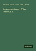 Cover: The Complete Poems of Giles Fletcher, B. D. - Antigonos Verlag