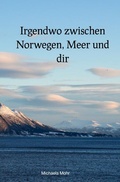Cover: Irgendwo zwischen Norwegen, Meer und dir - epubli