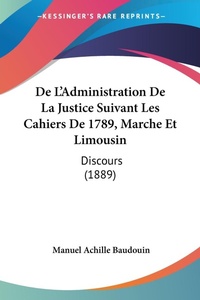 Abbildung von: De L'Administration De La Justice Suivant Les Cahiers De 1789, Marche Et Limousin - Kessinger Publishing