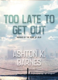 Enlarge image Cover: Too Late to Get Out - Ashton K. Barnes
