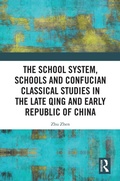 Cover: The School System, Schools and Confucian Classical Studies in the Late Qing and Early Republic of China - Routledge