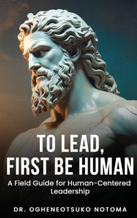 Enlarge image Cover: To Lead, First Be Human - Dr. Notoma