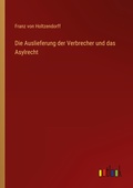 Cover: Die Auslieferung der Verbrecher und das Asylrecht - Outlook Verlag