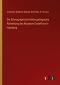 Cover: Die Ethnographisch-Anthropologische Abtheilung des Museum Godeffroy in Hamburg - Outlook Verlag