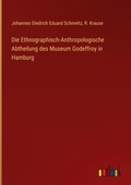 Cover: Die Ethnographisch-Anthropologische Abtheilung des Museum Godeffroy in Hamburg - Outlook Verlag