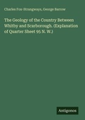 Cover: The Geology of the Country Between Whitby and Scarborough. (Explanation of Quarter Sheet 95 N. W.) - Antigonos Verlag