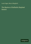 Cover: The Masters of Raffaello (Raphael Sanzio) - Antigonos Verlag