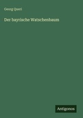 Cover: Der bayrische Watschenbaum - Antigonos Verlag