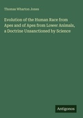 Cover: Evolution of the Human Race from Apes and of Apes from Lower Animals, a Doctrine Unsanctioned by Science - Antigonos Verlag