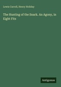 Cover: The Hunting of the Snark. An Agony, in Eight Fits - Antigonos Verlag