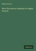 Cover: Nitro Glycerine as a Remedy for Angina Pectoris - Antigonos Verlag
