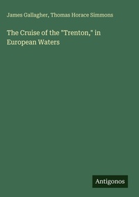 Enlarge image Cover: The Cruise of the "Trenton," in European Waters - Antigonos Verlag