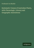 Cover: Systematic Census of Australian Plants, with Chronologic, Literary and Geographic Annotations - Antigonos Verlag