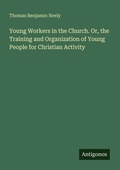 Cover: Young Workers in the Church. Or, the Training and Organization of Young People for Christian Activity - Antigonos Verlag