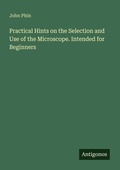 Cover: Practical Hints on the Selection and Use of the Microscope. Intended for Beginners - Antigonos Verlag
