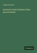 Cover: Scotland in Early Christian Times (Second Series) - Antigonos Verlag