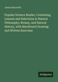 Cover: Popular Science Reader, Containing Lessons and Selections in Natural Philosophy, Botany, and Natural History, with Blackboard Drawing and Written Exercises - Antigonos Verlag