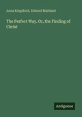 Cover: The Perfect Way. Or, the Finding of Christ - Antigonos Verlag
