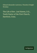 Cover: The Life of Rev. Joel Hawes, D.D., Tenth Pastor of the First Church, Hartford, Conn. - Antigonos Verlag