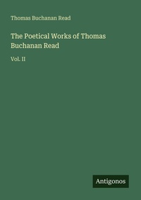 Enlarge image Cover: The Poetical Works of Thomas Buchanan Read - Antigonos Verlag