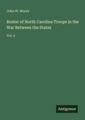 Cover: Roster of North Carolina Troops in the War Between the States - Antigonos Verlag