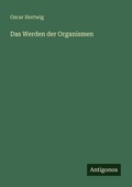 Cover: Das Werden der Organismen - Antigonos Verlag