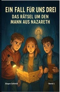 Cover: Ein Fall f&uuml;r uns drei: Das R&auml;tsel um den Mann aus Nazareth - J&uuml;rgen Schmid - Die Bibel neu entdeckt