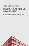 Cover: Die Sichtbarkeit des Proletariats - Mandelbaum Verlag eG
