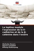 Cover: La leptine module l'expression de la E-cadherine et de la &szlig;-catenine dans l'ovaire - Editions Notre Savoir
