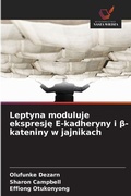 Cover: Leptyna moduluje ekspresje E-kadheryny i &szlig;-kateniny w jajnikach - Wydawnictwo Nasza Wiedza