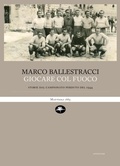 Cover: Giocare col fuoco. Storie dal campionato perduto del 1944 - Mattioli 1885