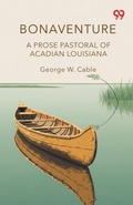 Cover: Bonaventure A Prose Pastoral Of Acadian Louisiana - Double 9 Books