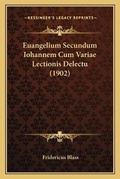 Cover: Euangelium Secundum Iohannem Cum Variae Lectionis Delectu (1902) - Kessinger Publishing