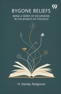 Cover: Bygone Beliefs Being A Series Of Excursions In The Byways Of Thought - Double 9 Books