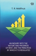 Cover: An Inquiry Into The Nature And Progress Of Rent And The Principles By Which It Is Regulated - Double 9 Books