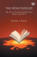 Cover: The Iron Puddler My Life In The Rolling Mills And What Came Of It - Double 9 Books