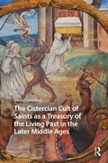 Cover: The Cistercian Cult of Saints as a Treasury of the Living Past in the Later Middle Ages - Routledge