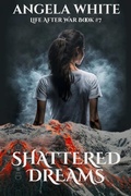 Cover: Shattered Dreams (Life After War, #7) - Angela White