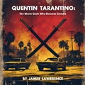 Cover: Quentin Tarantino: The Movie Geek Who Rewrote Cinema - James Lawrence