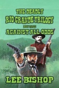 Cover: Against All Odds (The Deadly Rio Grande Trilogy, #3) - Outlaws Publishing LLC