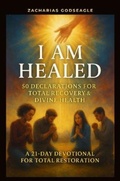 Cover: I Am Healed - 50 Declarations for Total Recovery & Divine Health - Zacharias Godseagle and God