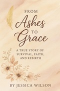 Cover: From Ashes to Grace Part One - Jessica Wilson