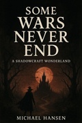 Cover: Some Wars Never End: A Shadowcraft Wonderland - Michael Hansen