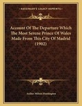 Cover: Account Of The Departure Which The Most Serene Prince Of Wales Made From This City Of Madrid (1902) - Kessinger Publishing