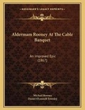 Cover: Aldermam Rooney At The Cable Banquet - Kessinger Publishing